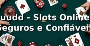 uudd - Slots Online Seguros e Confiáveis