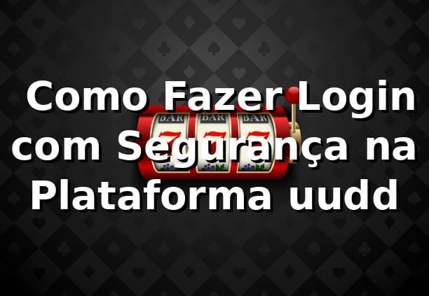 ⭐ Como Fazer Login com Segurança na Plataforma uudd